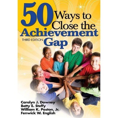 50 Ways to Close the Achievement Gap - 3rd Edition by  Carolyn J Downey & Betty E Steffy-English & William K Poston & Fenwick W English (Paperback)