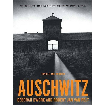 Auschwitz - by  Debórah Dwork & Robert Jan Van Pelt (Paperback)