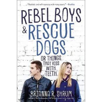 Rebel Boys and Rescue Dogs, or Things That Kiss with Teeth - by  Brianna R Shrum (Paperback)
