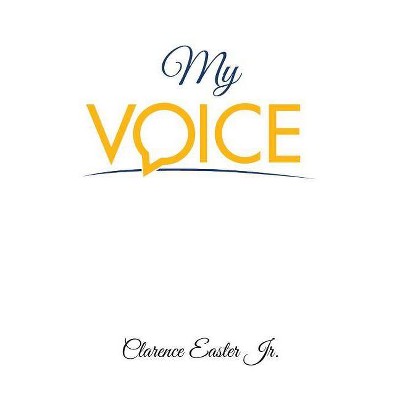 My Voice - by  Clarence Easter (Paperback)