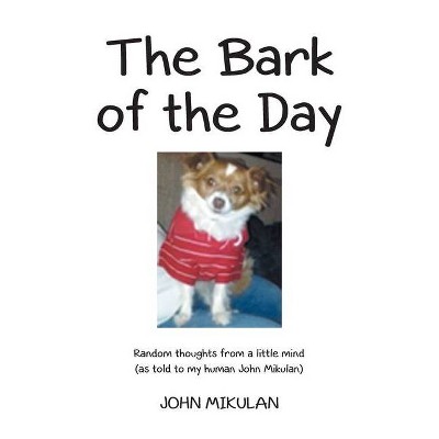 The Bark of the Day - by  John Mikulan (Paperback)