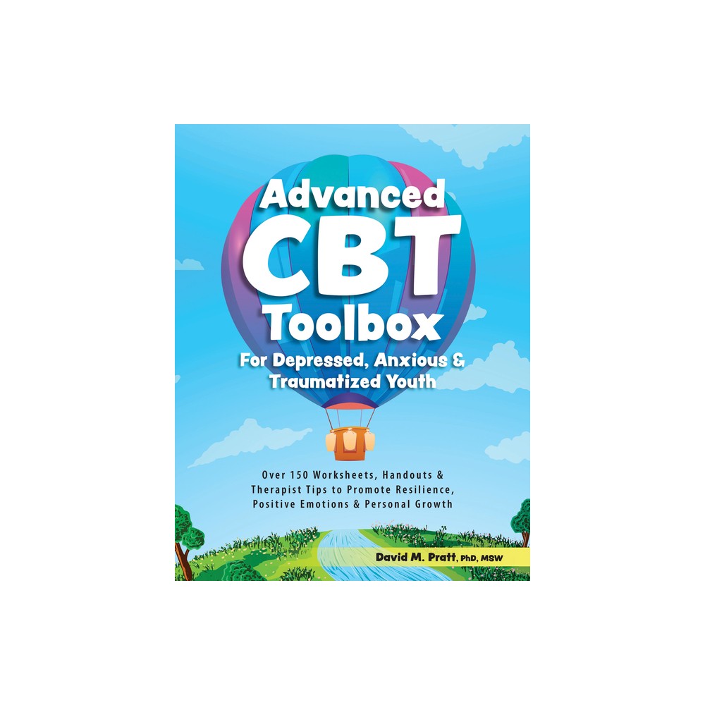 Advanced CBT Toolbox for Depressed, Anxious & Traumatized Youth - by David Pratt (Paperback)