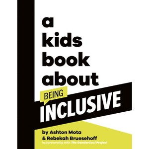 A Kids Book about Being Inclusive - by  Ashton Mota & Rebekah Bruesehoff (Hardcover) - 1 of 1