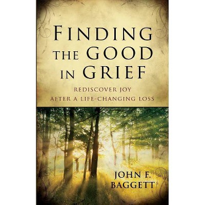 Finding the Good in Grief - by  John Baggett (Paperback)