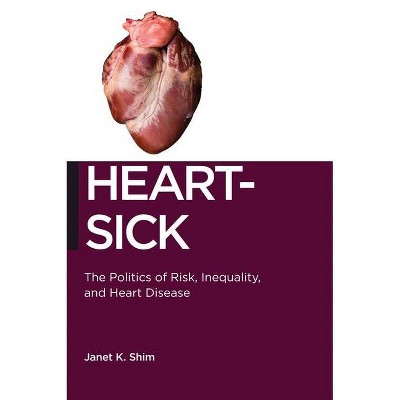 Heart-Sick - (Biopolitics) by  Janet K Shim (Paperback)