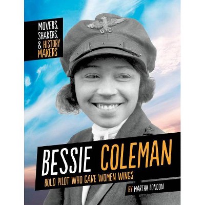 Bessie Coleman - (Movers, Shakers, and History Makers) by  Martha London (Hardcover)