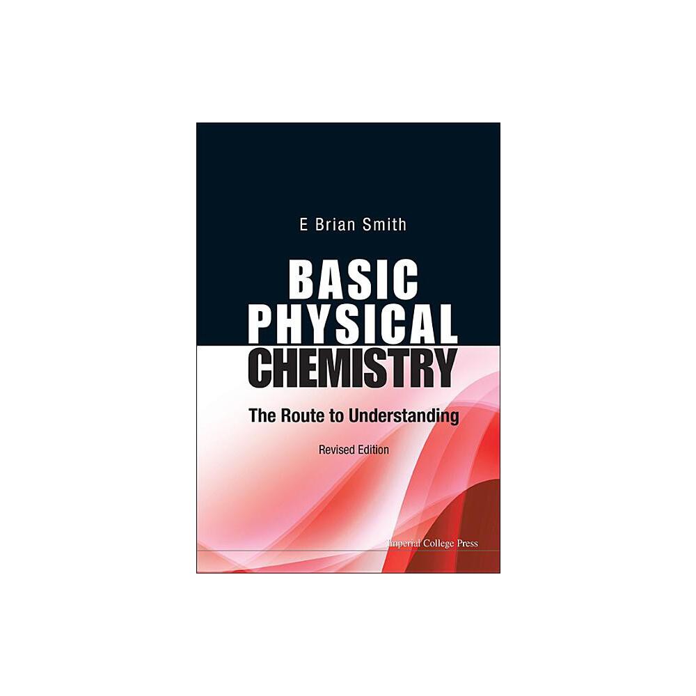 Basic Physical Chemistry: The Route to Understanding (Revised Edition) - by E Brian Smith (Paperback)