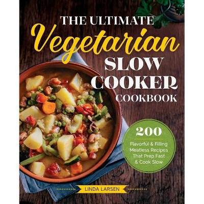 The Ultimate Vegetarian Slow Cooker Cookbook - by  Linda Larsen (Paperback)