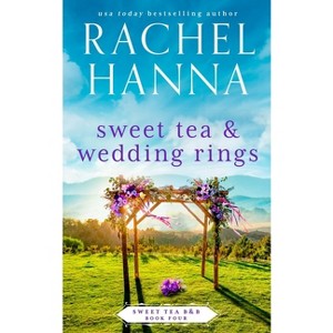 Sweet Tea & Wedding Rings - (Sweet Tea B&b) by  Rachel Hanna (Paperback) - 1 of 1