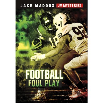 Football Foul Play - (Jake Maddox Jv Mysteries) by  Jake Maddox (Hardcover)