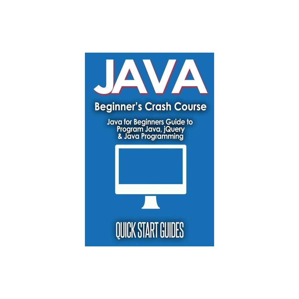 JAVA for Beginner's Crash Course - by Quick Start Guides (Paperback)