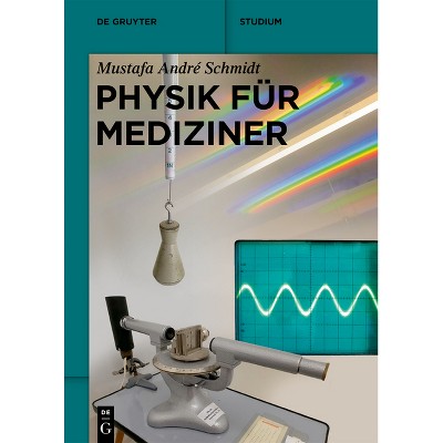 Physik Für Mediziner - (De Gruyter Studium) by  Mustafa André Schmidt (Paperback)