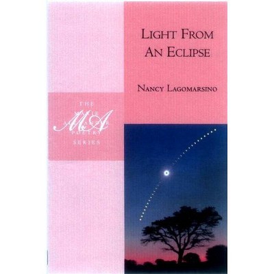 Light from an Eclipse - (Marie Alexander Poetry (White Pine)) by  Nancy Lagomarsino (Paperback)