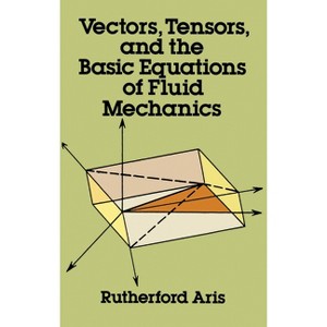 Vectors, Tensors and the Basic Equations of Fluid Mechanics - (Dover Books on Mathematics) by  Rutherford Aris (Paperback) - 1 of 1