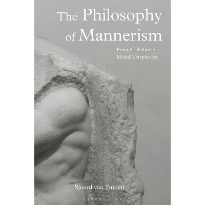 The Philosophy of Mannerism - by  Sjoerd Van Tuinen (Paperback)