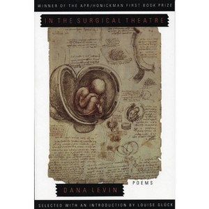 In the Surgical Theatre - (Apr Honickman 1st Book Prize) by  Dana Levin (Paperback) - 1 of 1