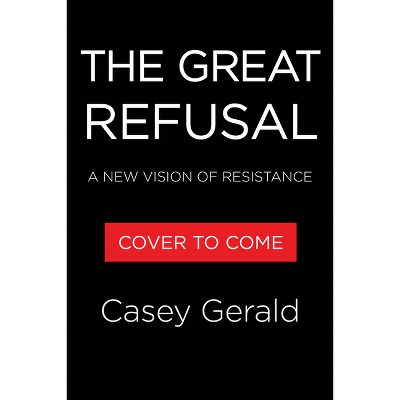 The Great Refusal - by  Casey Gerald (Hardcover)