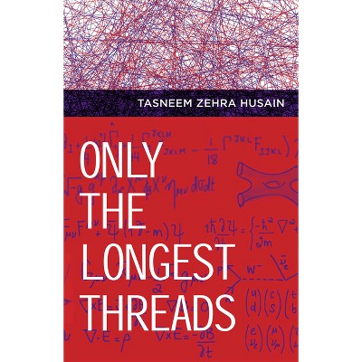 Only the Longest Threads - by  Tasneem Zehra Husain (Paperback)