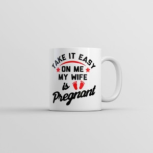Crazy Dog Take It Easy On Me My Wife Is Pregnant Mug Funny Sarcastic Graphic Novelty Coffee Cup-11oz - 1 of 4