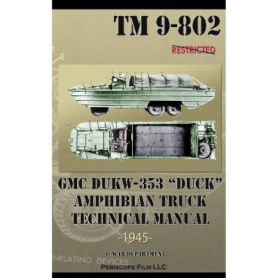 GMC DUKW-353 DUCK Amphibian Truck Technical Manual TM 9-802 - by  War Department (Paperback)