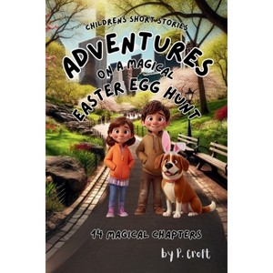 Adventures on a Magical Easter Egg Hunt - by  P Croft (Paperback) - 1 of 1