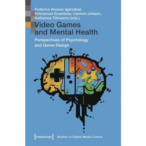 Video Games and Mental Health - by  Federico Alvarez Igarzábal & Emmanuel Guardiola & Carmen Johann & Katharina Tillmanns (Paperback) - 1 of 1