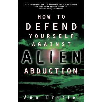 How to Defend Yourself Against Alien Abduction - by  Ann Druffel (Paperback)