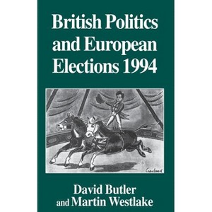 British Politics and European Elections 1994 - by  David Butler & Martin Westlake (Paperback) - 1 of 1