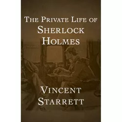 The Private Life of Sherlock Holmes - by  Vincent Starrett (Paperback)