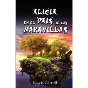 Alicia En El Pais de Las Maravillas / Alice's Adventures in Wonderland, Ilustrado - by  Lewis Carroll (Paperback) - 1 of 1