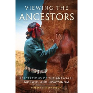 Viewing the Ancestors - (New Directions in Native American Studies) by  Robert S McPherson (Paperback) - 1 of 1
