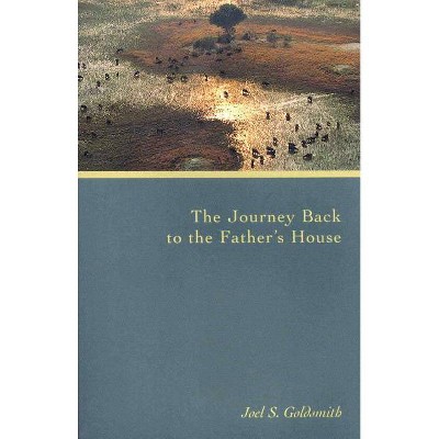 The Journey Back to the Father's House - by  Joel S Goldsmith (Paperback)