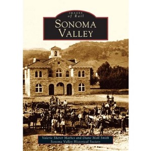 Sonoma Valley - (Images of America) by  Valerie Sherer Mathes & Diane Moll Smith (Paperback) - 1 of 1