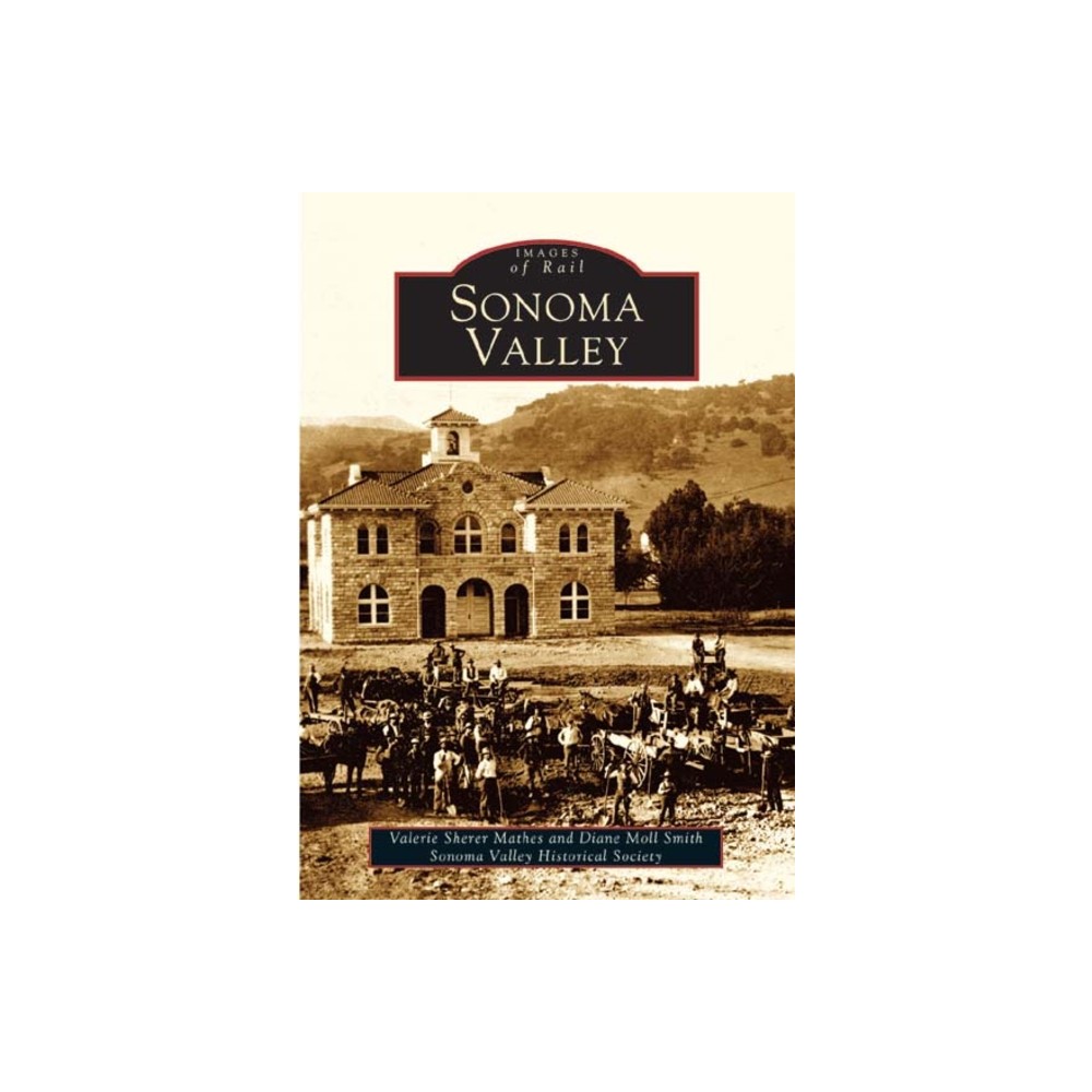 Sonoma Valley - (Images of America) by Valerie Sherer Mathes & Diane Moll Smith (Paperback)