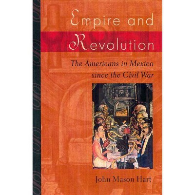 Empire and Revolution - by  John Mason Hart (Paperback)