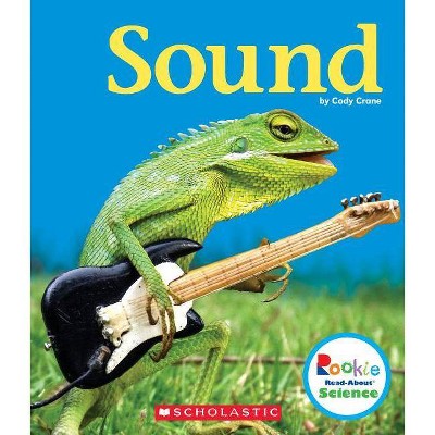 Sound (Rookie Read-About Science: Physical Science) - by  Cody Crane (Paperback)