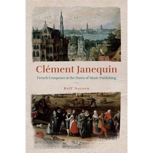 Clément Janequin - by  Rolf Norsen (Hardcover) - 1 of 1