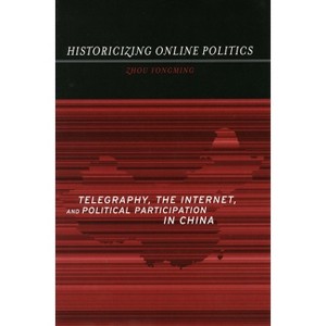 Historicizing Online Politics - by  Yongming Zhou (Paperback) - 1 of 1