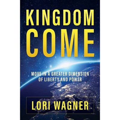 Kingdom Come - by  Lori Wagner (Paperback)