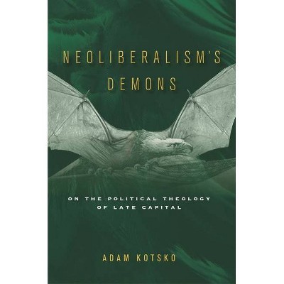 Neoliberalism's Demons - by  Adam Kotsko (Paperback)