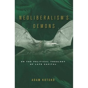 Neoliberalism's Demons - by  Adam Kotsko (Paperback) - 1 of 1