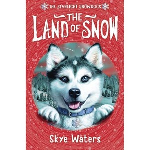 The Land of Snow - (Starlight Snowdogs) by  Skye Waters (Paperback) - 1 of 1