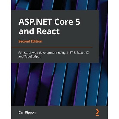 ASP.NET Core 5 and React - Second Edition - 2nd Edition by  Carl Rippon (Paperback)