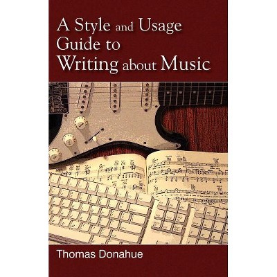 Style and Usage Guide to Writing About Music - by  Thomas Donahue (Paperback)