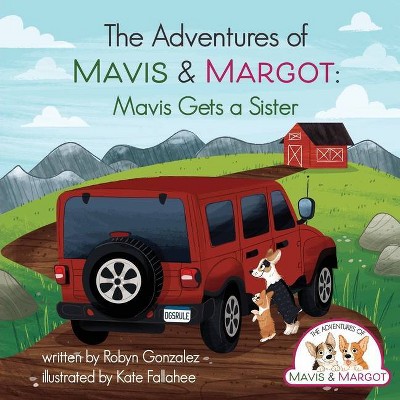 Mavis Gets A Sister - (The Adventures of Mavis and Margot) by  Robyn Gonzalez (Paperback)