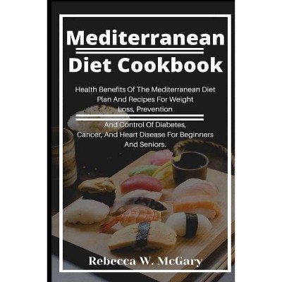 Mediterranean Diet Cookbook - by  Rebecca W McGary (Paperback)