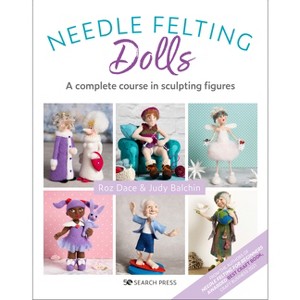 Needle Felting Dolls - by  Roz Dace & Judy Balchin (Paperback) - 1 of 1