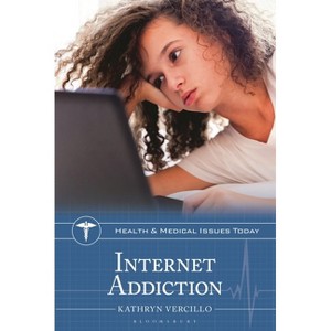 Internet Addiction - (Health and Medical Issues Today) by  Kathryn Vercillo (Hardcover) - 1 of 1