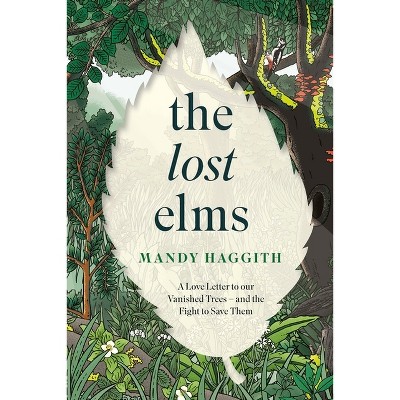 The Lost Elms - by  Mandy Haggith (Hardcover)