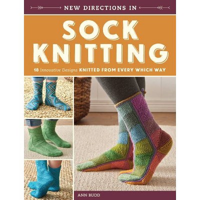 New Directions in Sock Knitting - by  Ann Budd (Paperback)